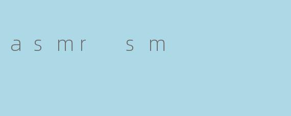 asmr sm